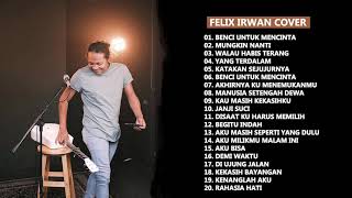 Cover Felix Irwan 20 Lagu  Terbaik  Benci Untuk Mencinta  Naif