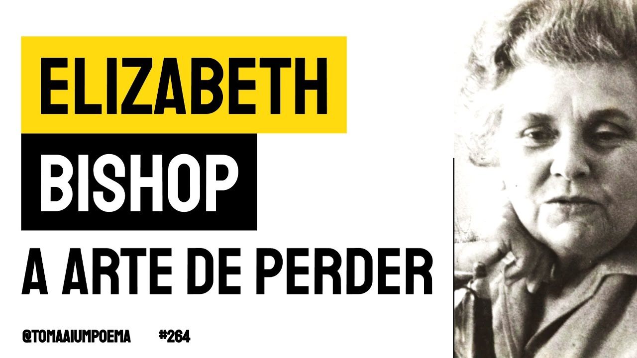 Elizabeth Bishop: A Arte de Perder (Tradução)| Declamação de Poesia ...