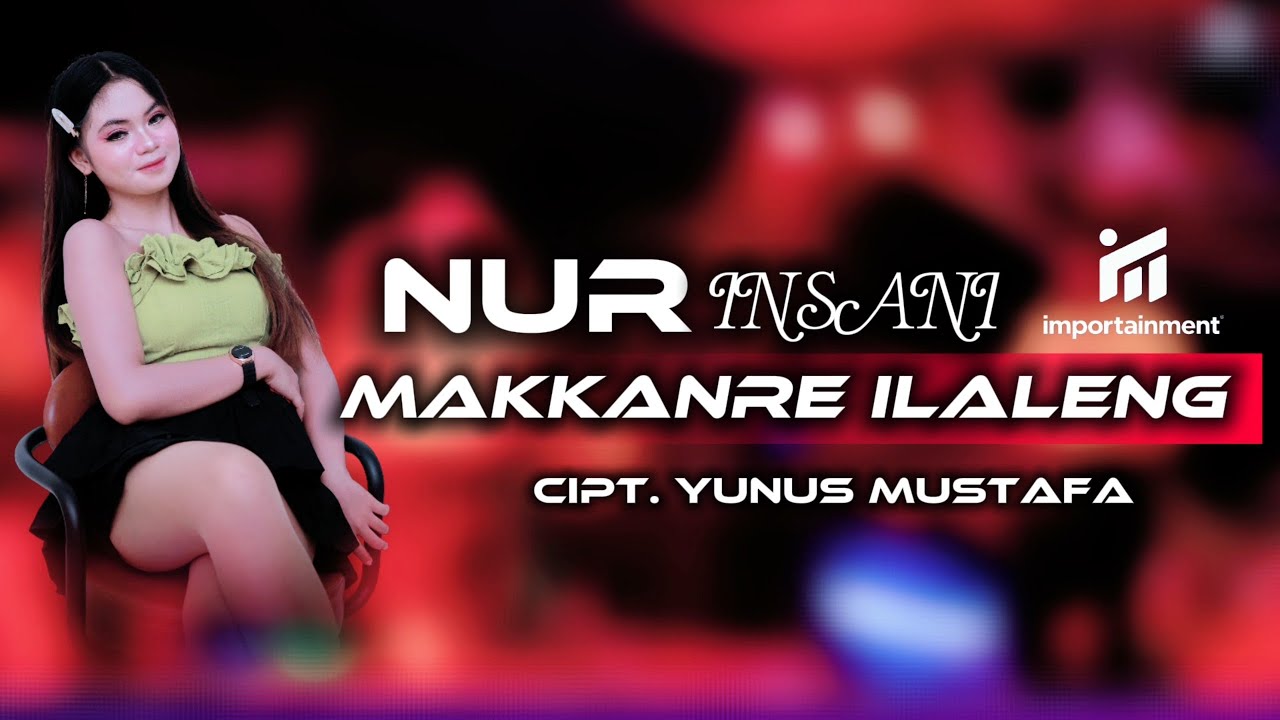 NUR INSANI | MAKKANRE ILALENG | CIPT. YUNUS MUSTAFA | IMPORTAINMENT OFFICIAL