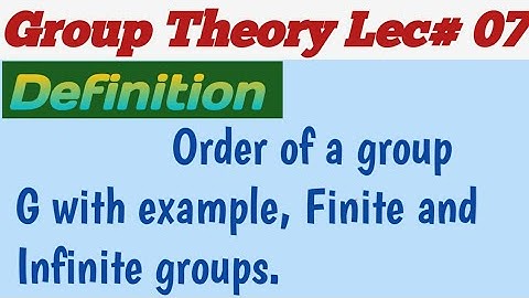 Definition of order of group finite and Infinite groups with example