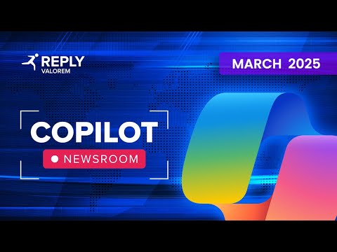 Microsoft 365 Copilot Newsroom | March 2025 - video from Valorem Reply