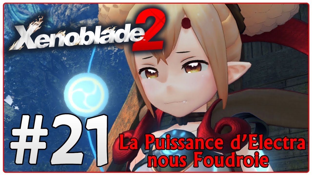 [Let's Play] Xenoblade Chronicles 2 FR HD 21 La Puissance d'Electra
