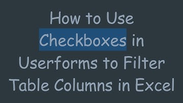 How to Use Checkboxes in Userforms to Filter Table Columns in Excel
