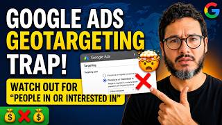 Geo Targeting Traps In Google Ads; 'People In Or Interested In' And Other Hidden Landmines final cut