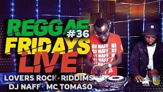 REGGAE FRIDAYS EP #36 | Lovers Rock Riddims | DJ Naff x MC Tomaso | Captain C