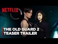 The old guard 2  teaser trailer 2  charlize theron movie  netflix