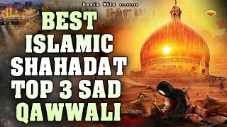 शहादत की बहुत ही गम भरी कव्वालियां - Best Islamic Shahadat Top 3 Sad Qawwali - 2024 Muharram Qawwali