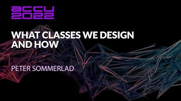 What Classes We Design and How - Peter Sommerlad - ACCU 2022