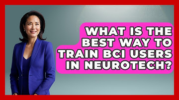 What Is The Best Way To Train BCI Users In Neurotech? - Neurotech Insight Pro