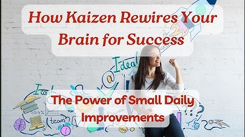 How Kaizen Rewires Your Brain for Success | The Power of Small Daily Improvements