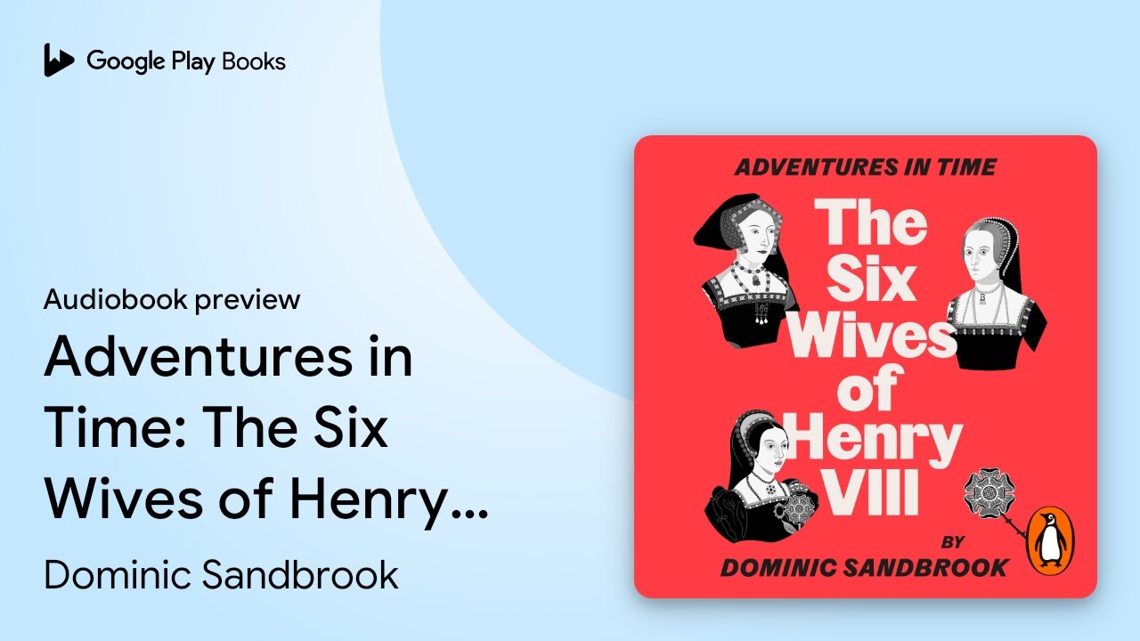 Adventures in Time: The Six Wives of Henry… by Dominic Sandbrook · Audiobook preview