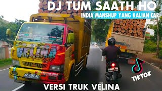 DJ TUM SAATH HO INDIA MANSHUP 2021||VERSI TRUK VELINA PUTRI
