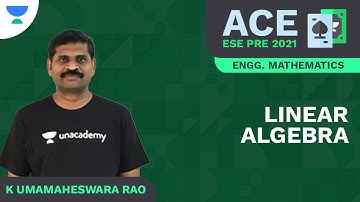 Linear Algebra | ACE ESE Prelims 2021 | Engg. Mathematics | K Umamaheswara Rao