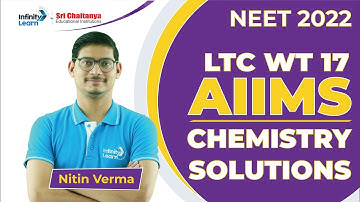 AIIMS Chemistry Solutions|| NEET 2022 || LTC - WT 17 || Nitin || Infinity Learn