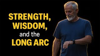 Strength, Wisdom, and the Long Arc