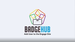 BadgeHub: How to Add a User to the Engage Site