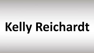 How to Pronounce Kelly Reichardt