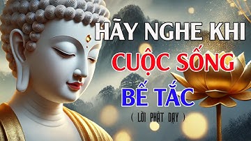 Hãy Nghe Khi Cuộc Sống Bạn - Đang Khó Khăn Bế Tắc Nghe để Tỉnh Thức | Hơi  Thở Phật  Pháp