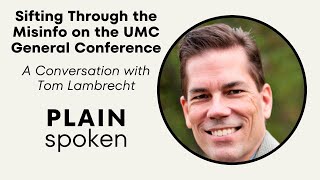 Sifting Through Misinformation around the UMC General Conference  A Conversation w/ Tom Lambrecht