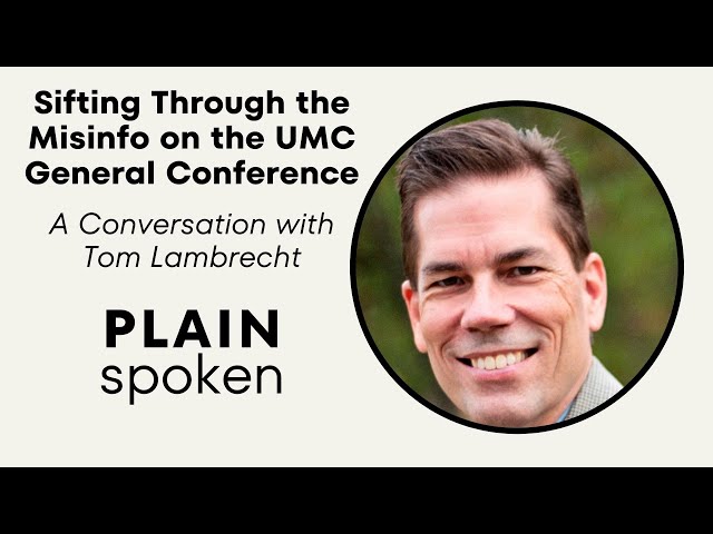 Sifting Through Misinformation around the UMC General Conference - A Conversation w/ Tom Lambrecht class=