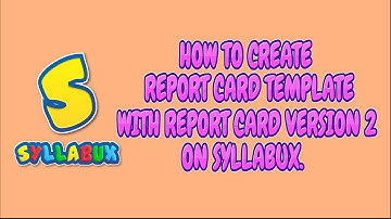 HOW TO CREATE REPORT CARDS  ON SYLLABUX  || Syllabux
