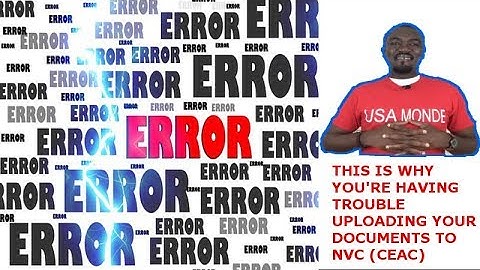 THIS IS WHY YOUR ARE HAVING TROUBLE UPLOADING YOUR DOCUMENTS TO NVC SYSTEM (CEAC)
