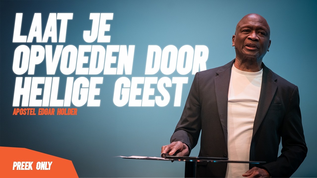 Laat je opvoeden door Heilige Geest - Apostel Edgar Holder | 18//02//26