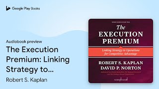 Famous The Execution Premium: Linking Strategy to… by Robert S. Kaplan · Audiobook preview Wealth