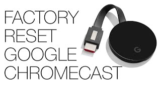 How to Factory Reset Google Chromecast or Chromecast Ultra! Less than 2 Minutes! -