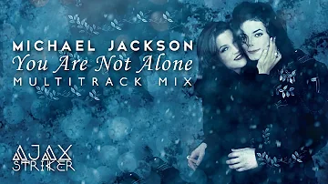MICHAEL JACKSON - YOU ARE NOT ALONE [AJAX'S MULTITRACK MIX]