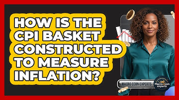 How Is The CPI Basket Constructed To Measure Inflation?
