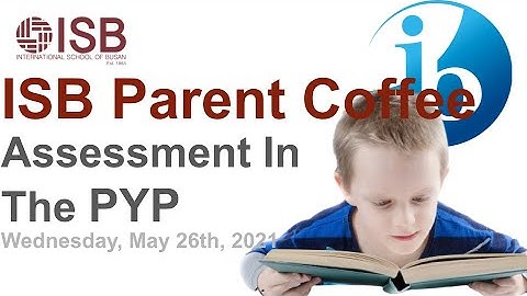 ISB Learning Parent Coffee - Assessment in the PYP