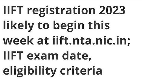 IIFT REGISTRATION 2023 START THIS WEEK,HOW TO REGISTER, IIFT EXAM, ADMIT CARD,RESULT DATE RELEASED