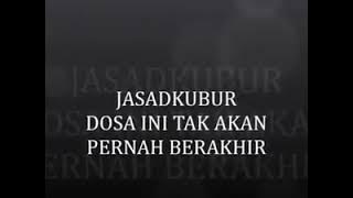 Jasad Kubur - Dosa ini tak akan pernah berakhir