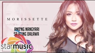 Morissette  - Anong Nangyari Sa Ating Dalawa (Official Lyric Video)