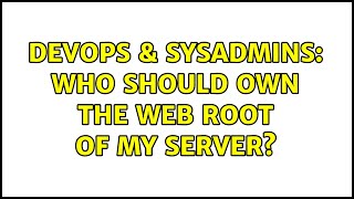 Celebrity DevOps & SysAdmins: who should own the web root of my server? Wealth