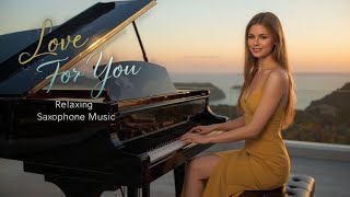 Saxophone & Piano 🎷🎻🎹 Relaxing Romantic Instrumental Music | Luxury Chill Night Ambience | LFY