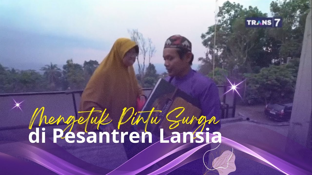 MENGETUK PINTU SURGA DI PESANTREN LANSIA  - LIPUTAN 'JALUR LANGIT' TRANS 7