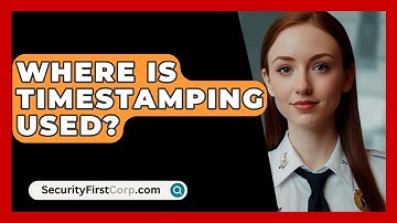 Where Is Timestamping Used? - SecurityFirstCorp.com