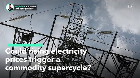 Why Rising Electricity Costs Could Trigger Commodity Supercycle