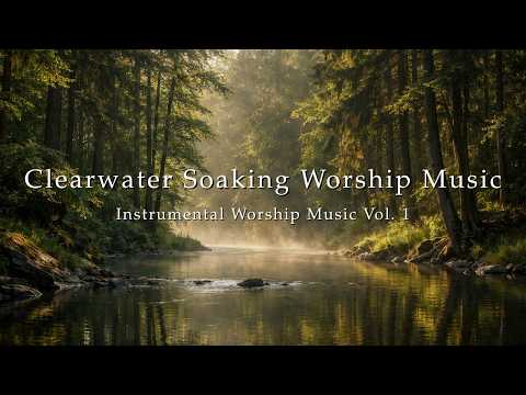 Clearwater Soaking Worship Music Vol. 1 | Prayer, Devotional, Meditation, Quiet Worship