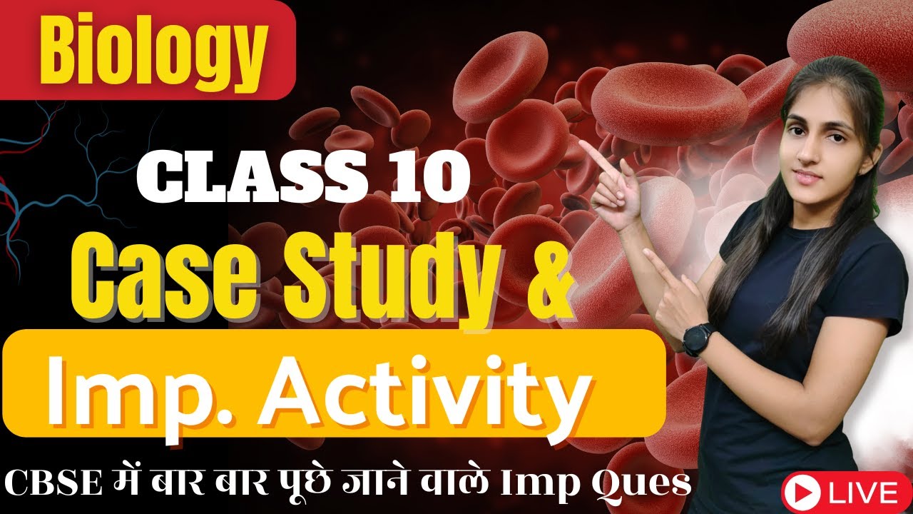 Class 10 Biology | Important Case Studies & Activities Explained!