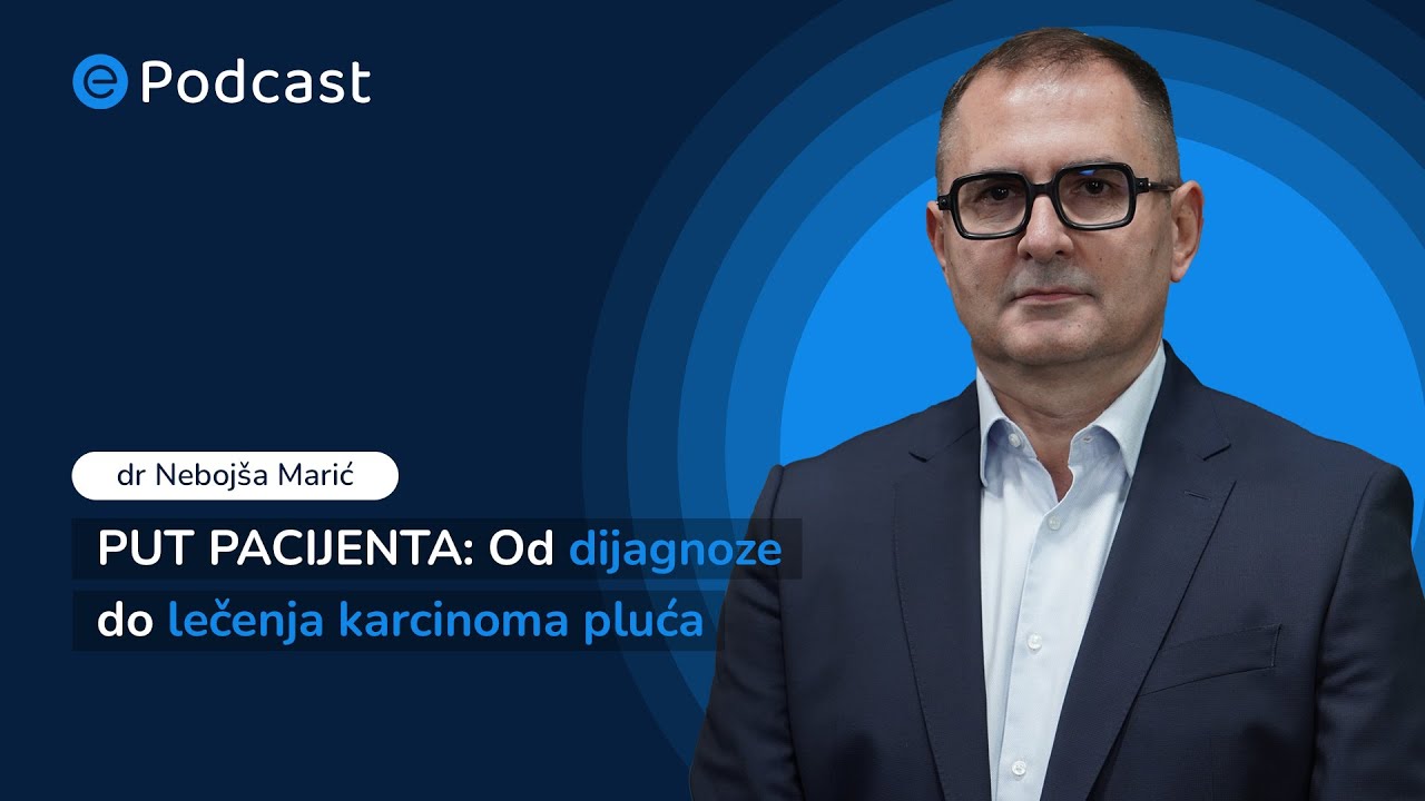 ePodcast - PUT PACIJENTA: Od dijagnoze do lečenja karcinoma pluća - doc. dr Nebojša Marić