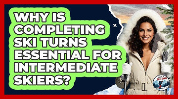 Why Is Completing Ski Turns Essential For Intermediate Skiers? - Ask A Ski Bum