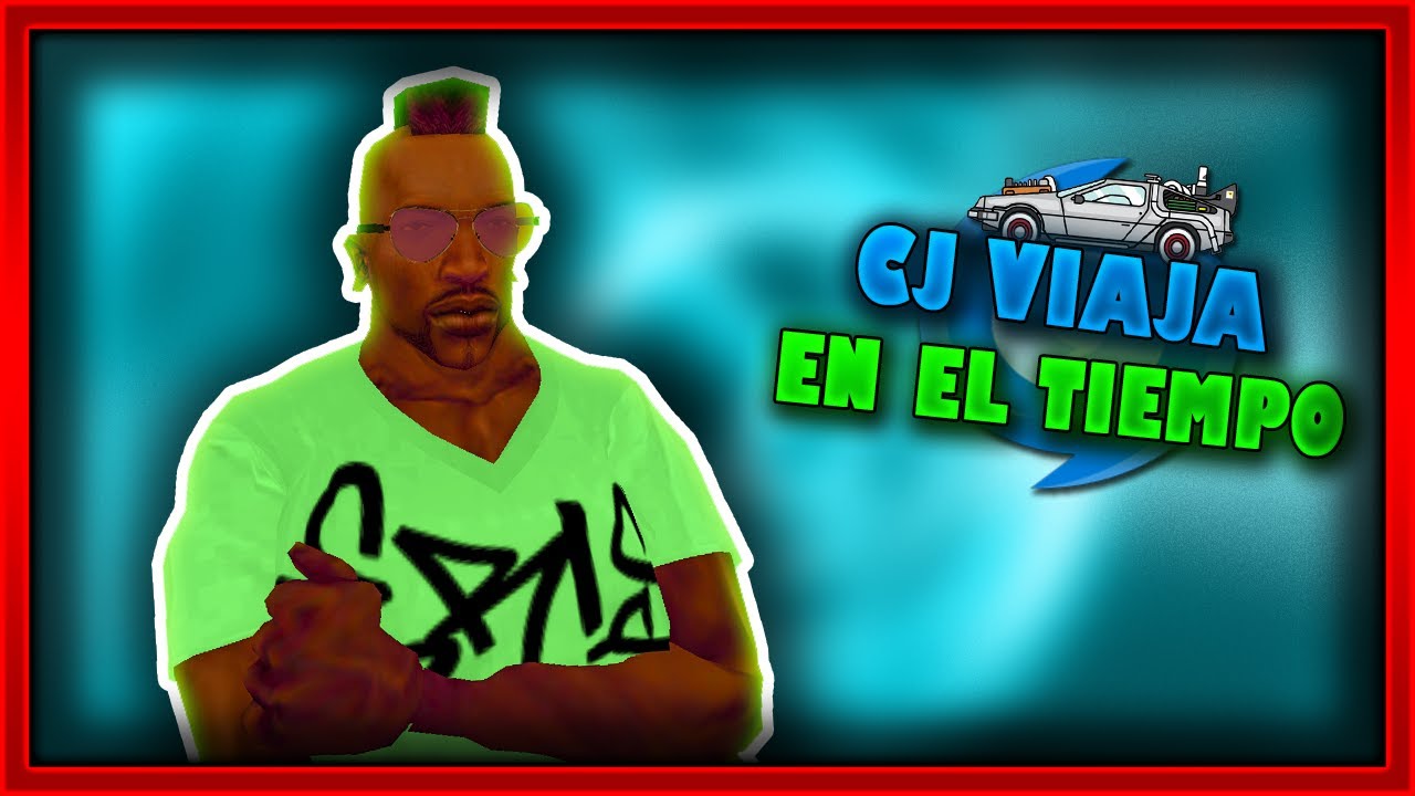 Gta San Andreas Loquendo - CJ Viaja en el Tiempo