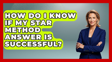 How Do I Know If My STAR Method Answer Is Successful? - Job Success Network