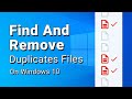 How To Find And Delete Duplicate Files On Windows 10/11 For Free