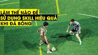 LÀM THẾ NÀO ĐỂ SỬ DỤNG SKILL HIỆU QUẢ KHI ĐÁ BÓNG | Tungage