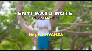 ENYI WATU WOTE PIGENI MAKOFI II Na; F.E.NYANZA