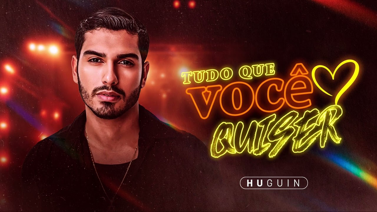 Huguin - Tudo que você quiser 